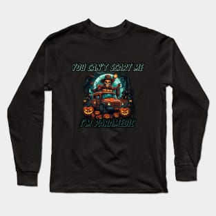 You can't scare me, I'm a paramedic! Halloween time Long Sleeve T-Shirt